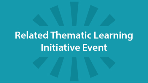 Related Thematic Learning Initiative Event